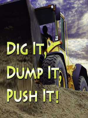 cover image of Dig It, Dump It, Push It